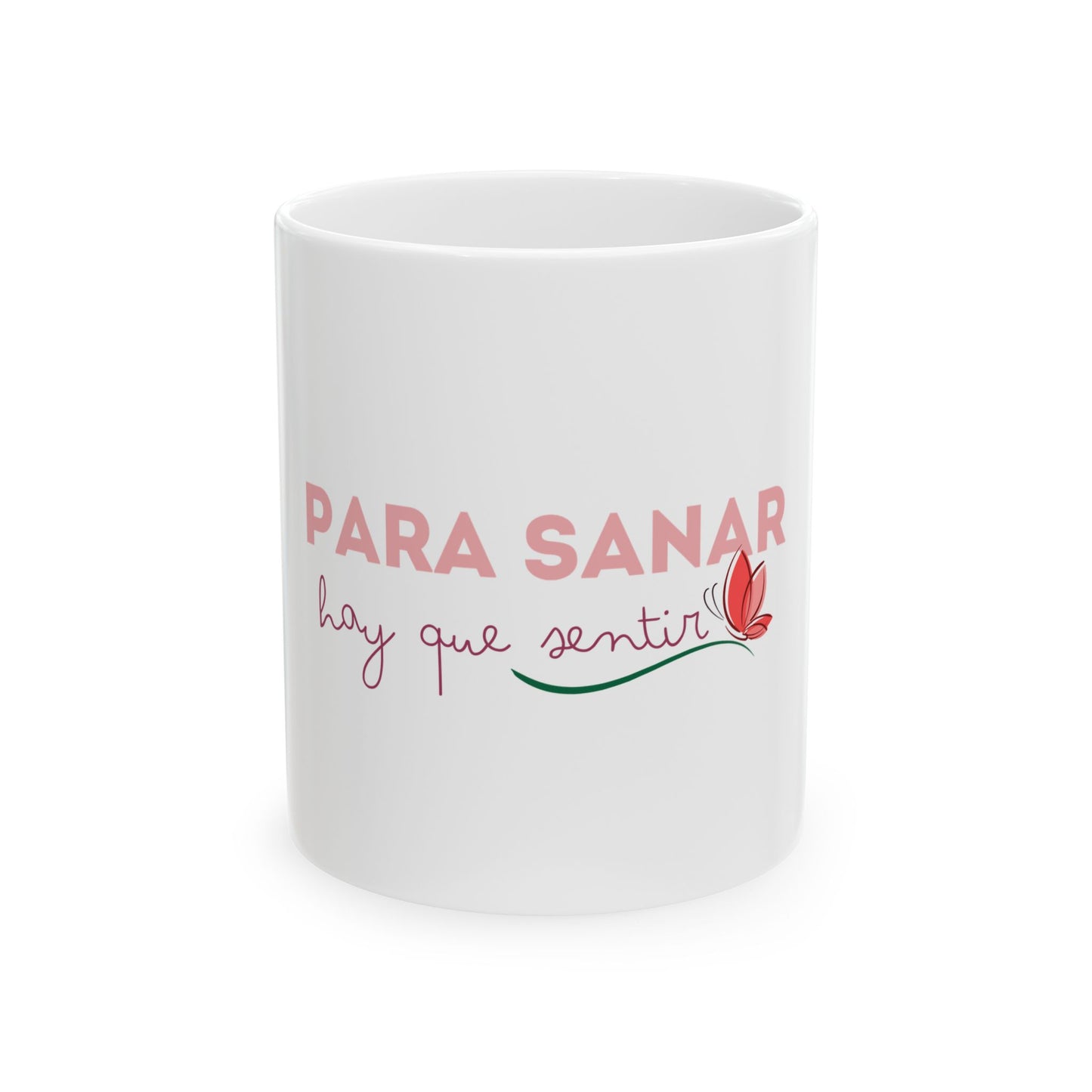 Taza de cerámica inspiracional "Para sanar hay se sentir" -11oz Resistente y libre de BPA