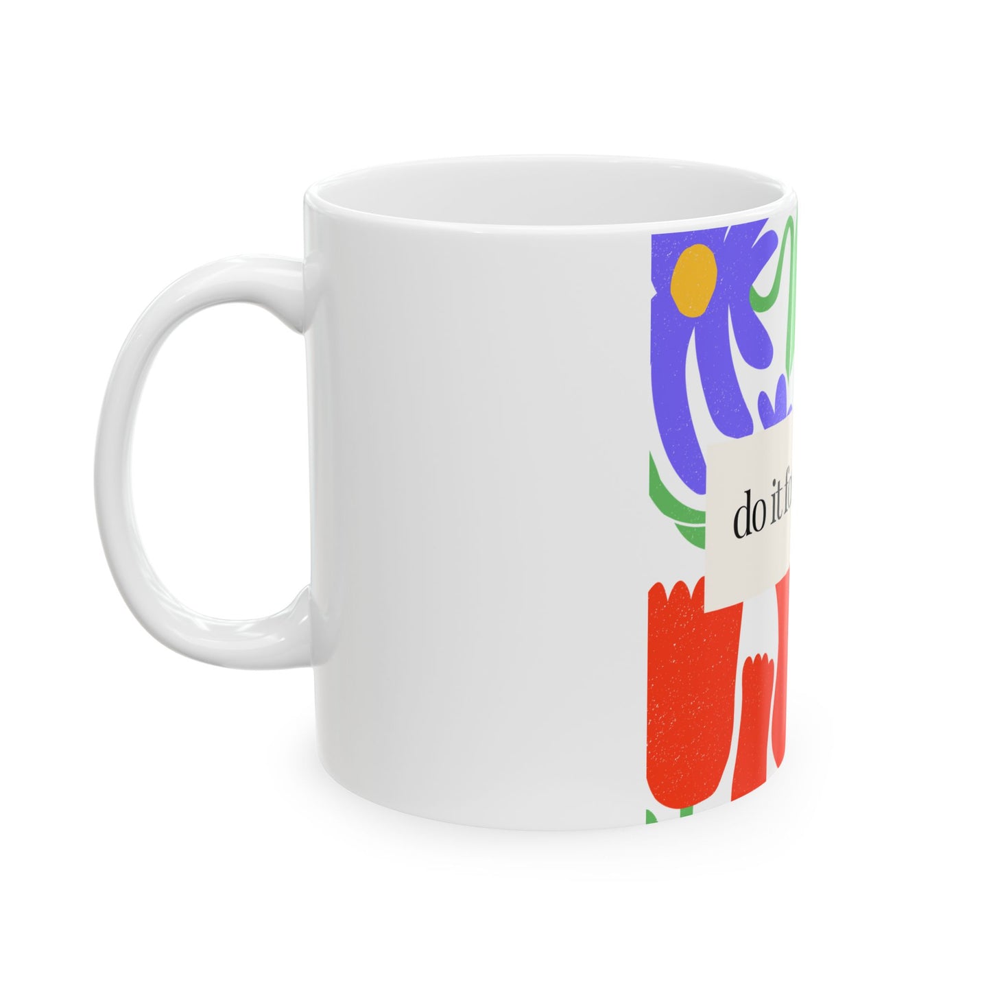 Taza de cerámica con diseño exclusivo floral "Do it for yourself"- 11oz  Resistente y libre de BPA